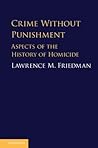 Crime without Punishment: Aspects of the History of Homicide