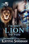I'm Not Lion To You by Krystal Shannan