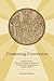 CONTESTING CONVERSION: Genealogy, Circumcision, and Identity in Ancient Judaism and Christianity