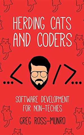 Herding Cats and Coders: Software Development for Non-Techies