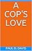 A Cop's Love by Paul D. Davis