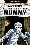 Mystery of the Egyptian Mummy by Scott  Peters