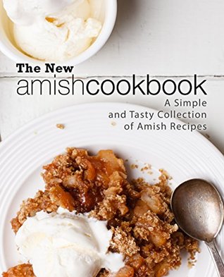 The New Amish Cookbook: A Simple and Tasty Collection of Amish Recipes (Kindle Edition)