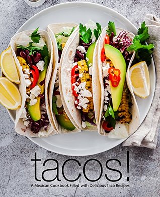 Tacos!: A Mexican Cookbook Filled with Delicious Taco Recipes (Kindle Edition)