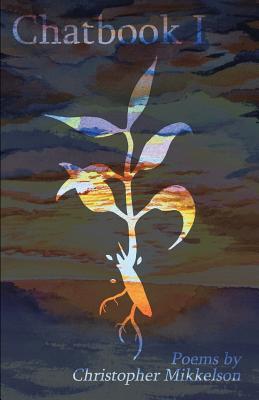 Chatbook I: Poems by Christopher Mikkelson