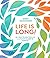 Life Is Long!: 50+ Ways to ...