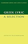 Greek Lyric: A Selection (Cambridge Greek and Latin Classics) Greek Lyric: A Selection (Cambridge Greek and Latin Classics)