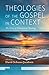 Theologies of the Gospel in Context by David Schnasa Jacobsen