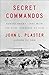 Secret Commandos: Behind Enemy Lines with the Elite Warriors of SOG