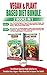 Vegan & Plant Based Diet - 2 Books in 1 Bundle: The Ultimate Beginner’s Book Collection to Transition Into a Vegan + Plant Based Diet to Improve Your Health