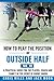 How to play the position of Outside-half (No. 10): A practical guide for the player, coach and family in the sport of rugby union (Develop a Player Rugby Union Manuals)