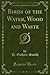 Birds of the Water, Wood and Waste (Classic Reprint)