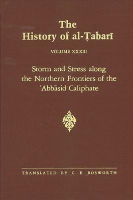 The History of al-Tabari, Volume 33: Storm and Stress Along the Northern Frontiers of the 'Abbasid Caliphate
