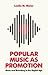 Popular Music as Promotion: Music and Branding in the Digital Age