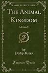 The Animal Kingdom (Classic Reprint) by Philip Barry The Animal Kingdom (Classic Reprint) by Philip Barry