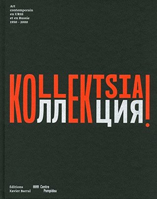 Kollektsia ! Art contemporain en URSS et en Russie 1950 - 2000