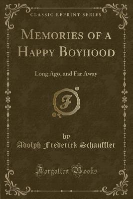 Memories of a Happy Boyhood: Long Ago, and Far Away (Classic Reprint)