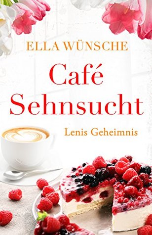 Café Sehnsucht: Lenis Geheimnis (German Edition)