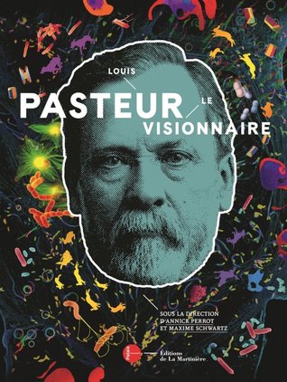Louis Pasteur, le visionnaire - Le catalogue officiel de l'exposition (Palais de la découverte)