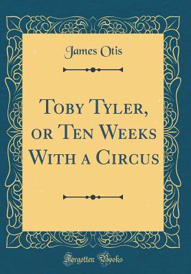 Toby Tyler, or Ten Weeks With a Circus
