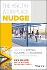 The Healthy Workplace Nudge: How Healthy People, Culture, and Buildings Lead to High Performance