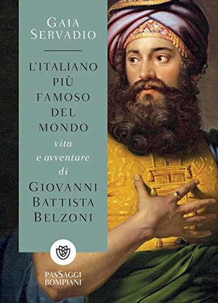 L'italiano più famoso del mondo: Vita e avventure di Giovanni Battista Belzoni (Kindle Edition)