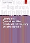 Coming-Out – Queere Identitäten zwischen Diskriminierung und Emanzipation Coming-Out – Queere Identitäten zwischen Diskriminierung und Emanzipation