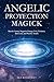 Angelic Protection Magick: ...