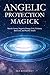 Angelic Protection Magick by Ben Woodcroft