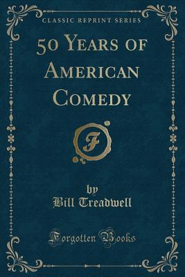 50 Years of American Comedy (Classic Reprint)