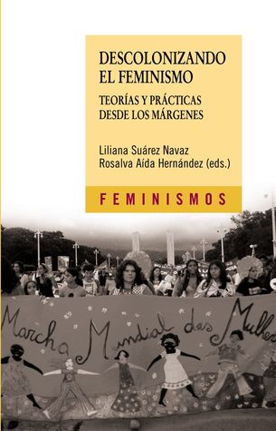 Descolonizando el feminismo: Teorías y prácticas desde los márgenes (Feminismos / Feminisms) (Spanish Edition)