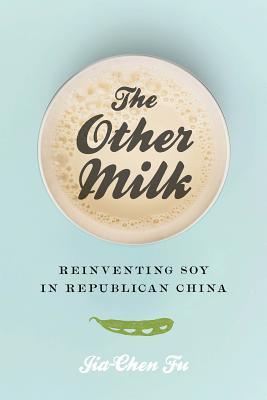 The Other Milk: Reinventing Soy in Republican China