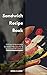 Sandwich Recipe Book: 50 Ea...