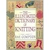 The Illustrated Dictionary of Knitting
