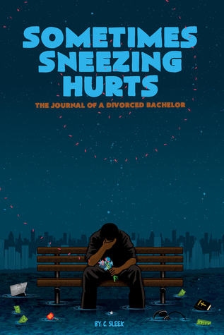 Sometimes Sneezing Hurts: The Journal of a Divorced Bachelor