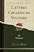 Lettres Choisies de Voltaire, Vol. 1 (Classic Reprint) (French Edition)