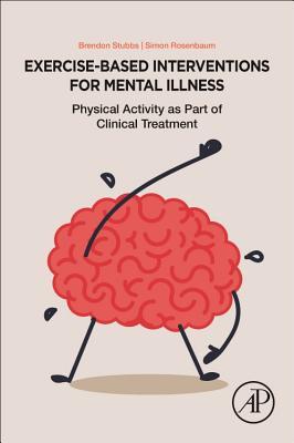 Exercise-Based Interventions for Mental Illness: Physical Activity as Part of Clinical Treatment (Paperback)