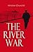 The River War: Historical & Autobiographical Account of the Reconquest of Sudan