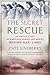 The Secret Rescue by Cate Lineberry The Secret Rescue by Cate Lineberry