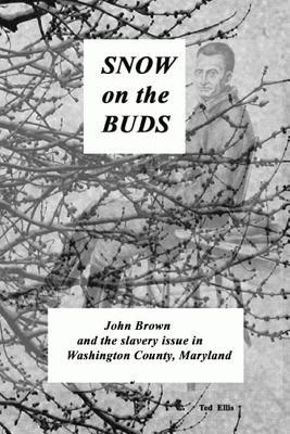 Snow on the Buds: John Brown and the Slavery Issue in Washington County Maryland