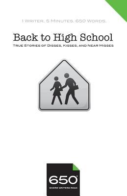 650 | Back to High School: True Stories of Disses, Kisses, and Near Misses