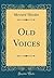 Old Voices (Classic Reprint)