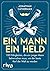 Ein Mann, ein Held: 100 Fähigkeiten, die ein junger Mann beherrschen muss, um der beste Kerl der Welt zu werden (German Edition)