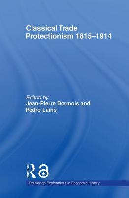 Classical Trade Protectionism 1815-1914 (Routledge Explorations in Economic History)