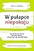 W pułapce niepokoju. Jak przechytrzyć własny mózg i przestać się zamartwiać