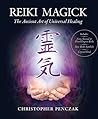 Reiki Magick: The Ancient Art of Universal Healing Reiki Magick: The Ancient Art of Universal Healing