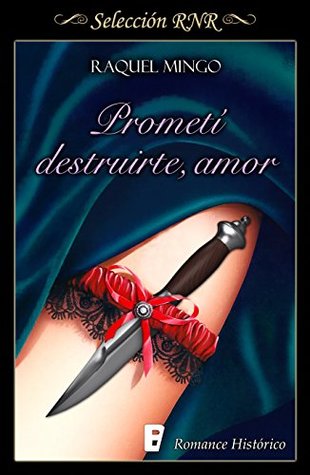 Prometí destruirte, amor (Los peligros de enamorarse de un libertino #1)