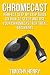 Chromecast: Perfect Step by Step Guide on How to Setup and Use Chromecast for Total Beginners
