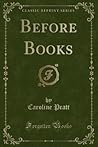 Before Books (Classic Reprint) Before Books (Classic Reprint)
