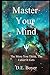 Master Your Mind: The More You Think, The Easier It Gets